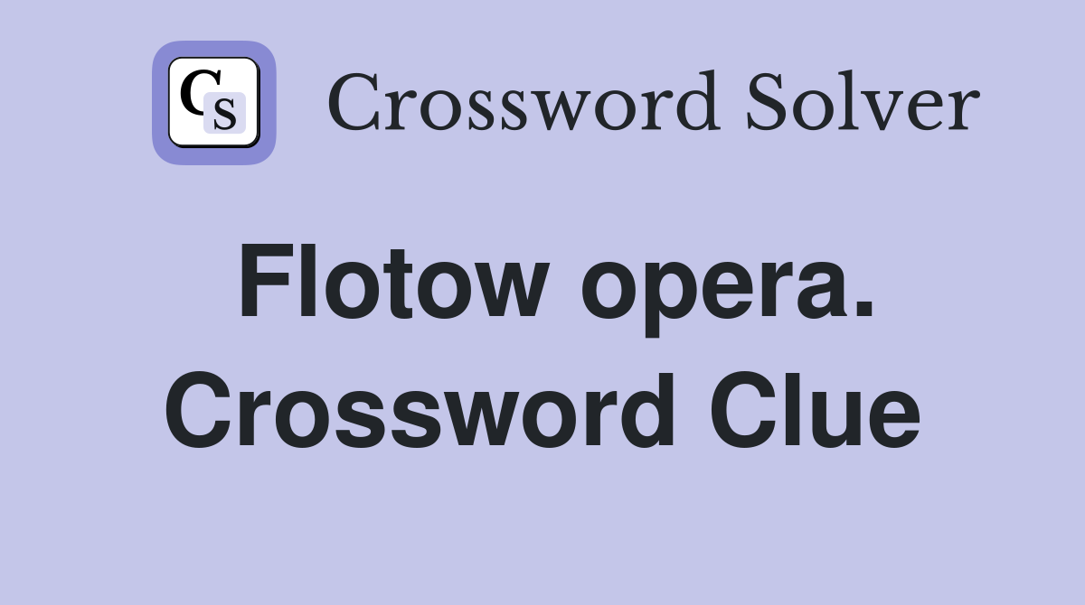 Flotow opera. Crossword Clue