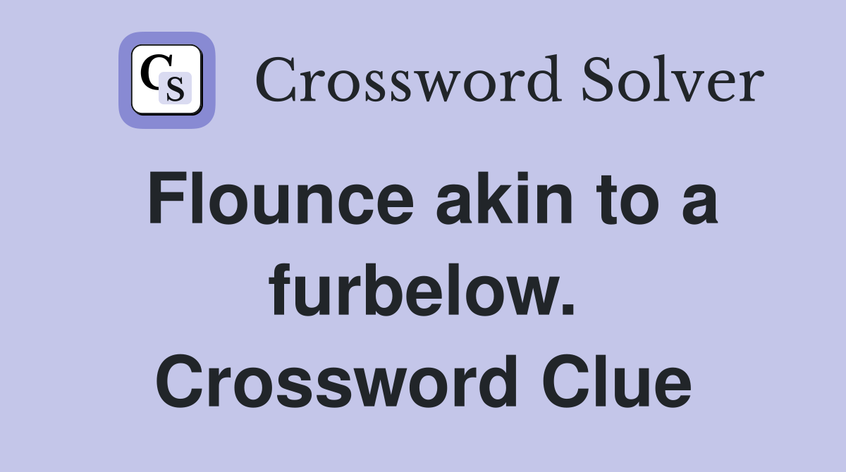 Flounce akin to a furbelow. Crossword Clue