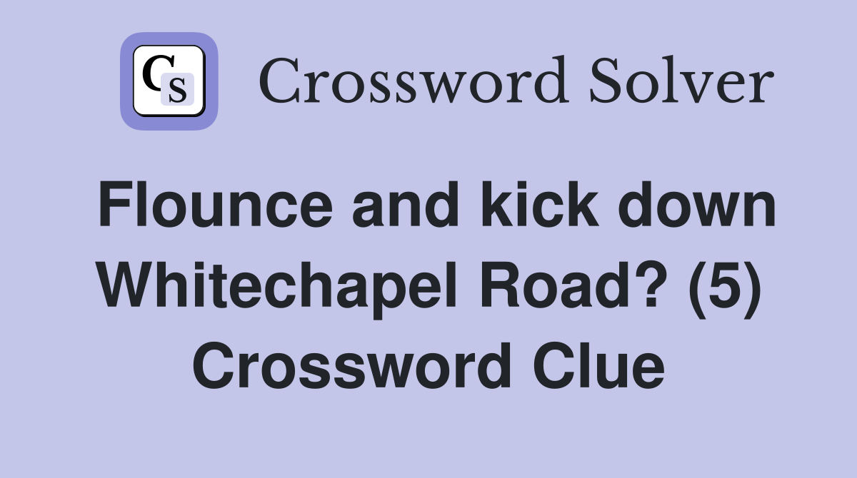 Flounce and kick down Whitechapel Road? (5) Crossword Clue