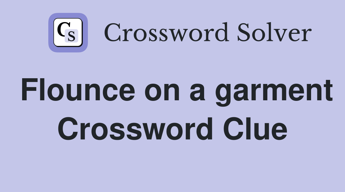 Flounce on a garment Crossword Clue