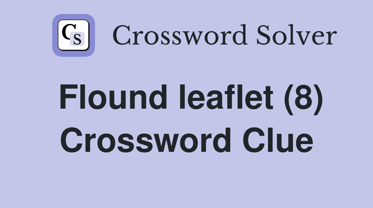 Flound leaflet (8) Crossword Clue