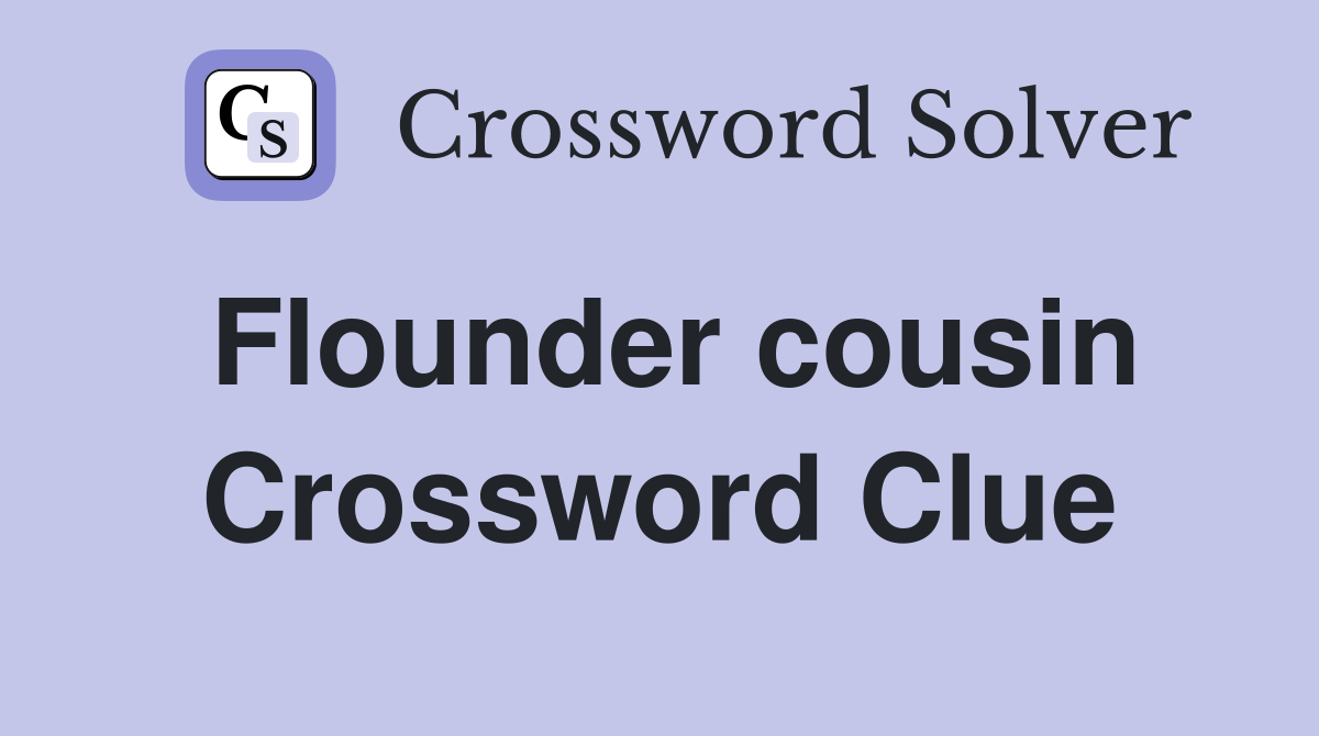 Flounder cousin Crossword Clue