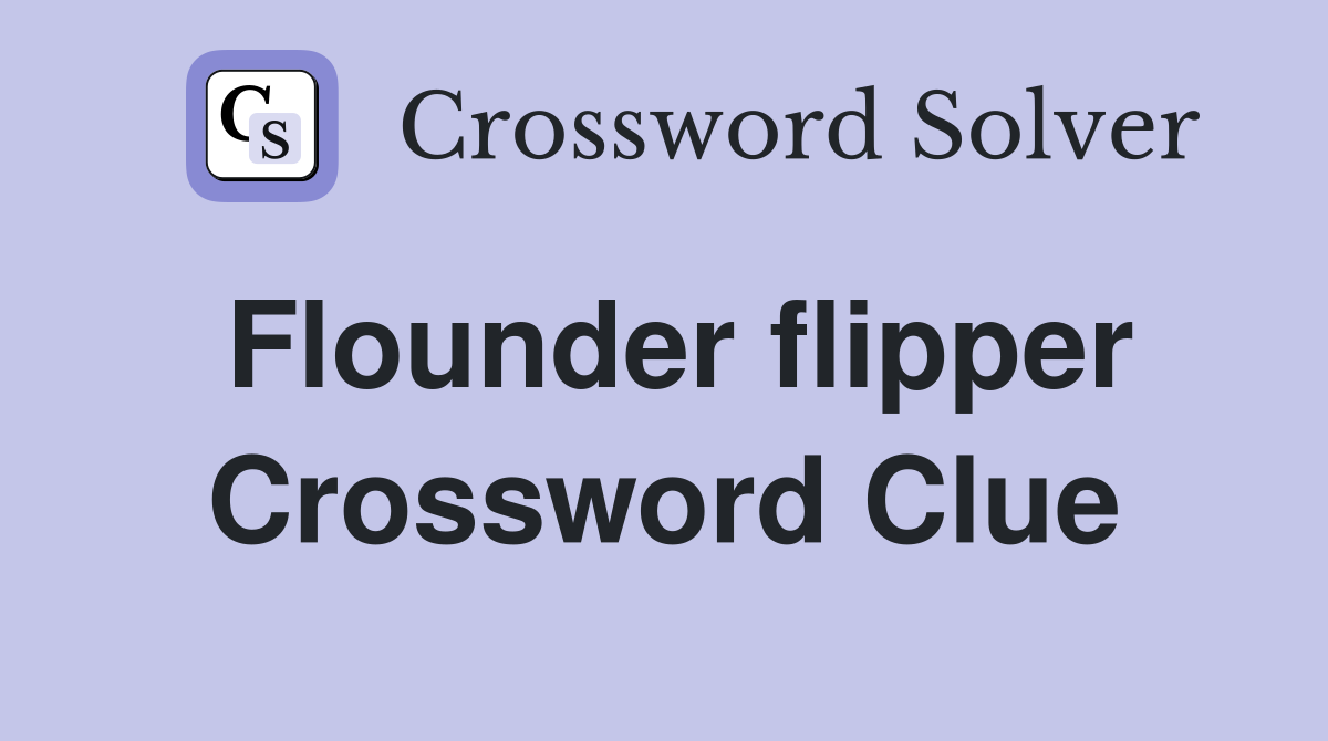Flounder flipper Crossword Clue