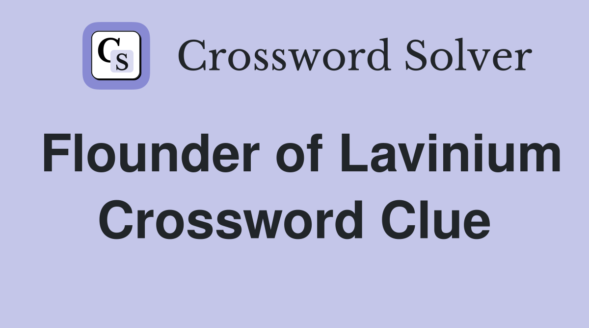 Flounder of Lavinium Crossword Clue