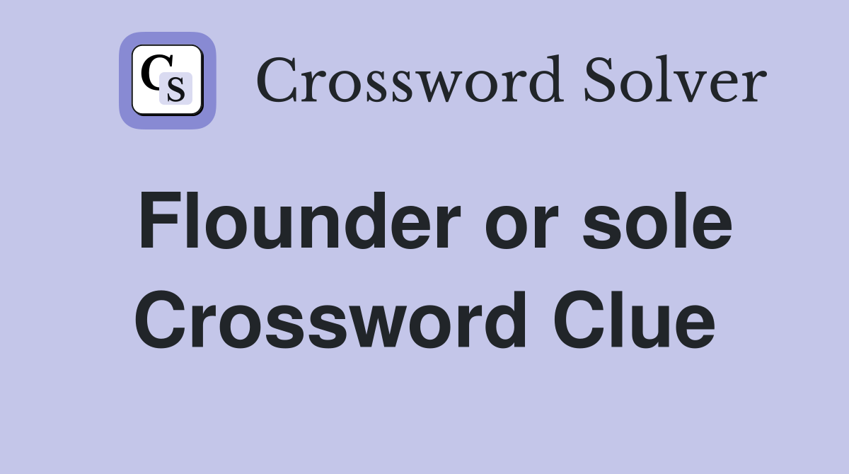 Flounder or sole Crossword Clue