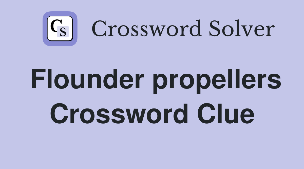 Flounder propellers Crossword Clue