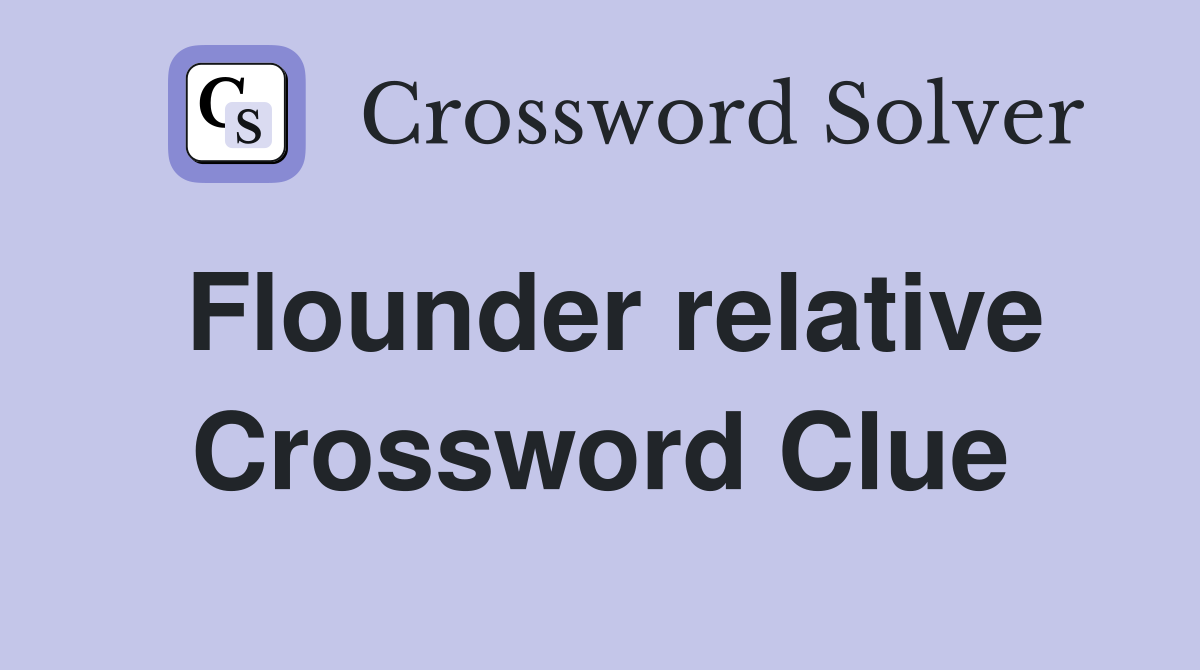 Flounder relative Crossword Clue