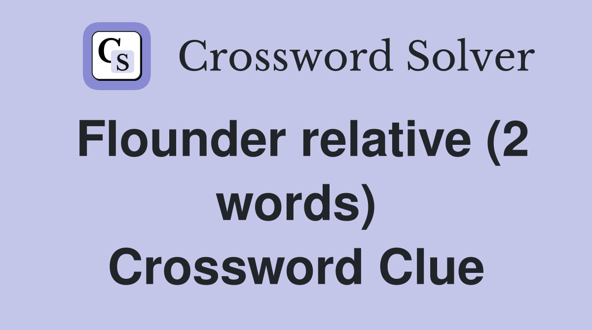 Flounder relative (2 words) Crossword Clue