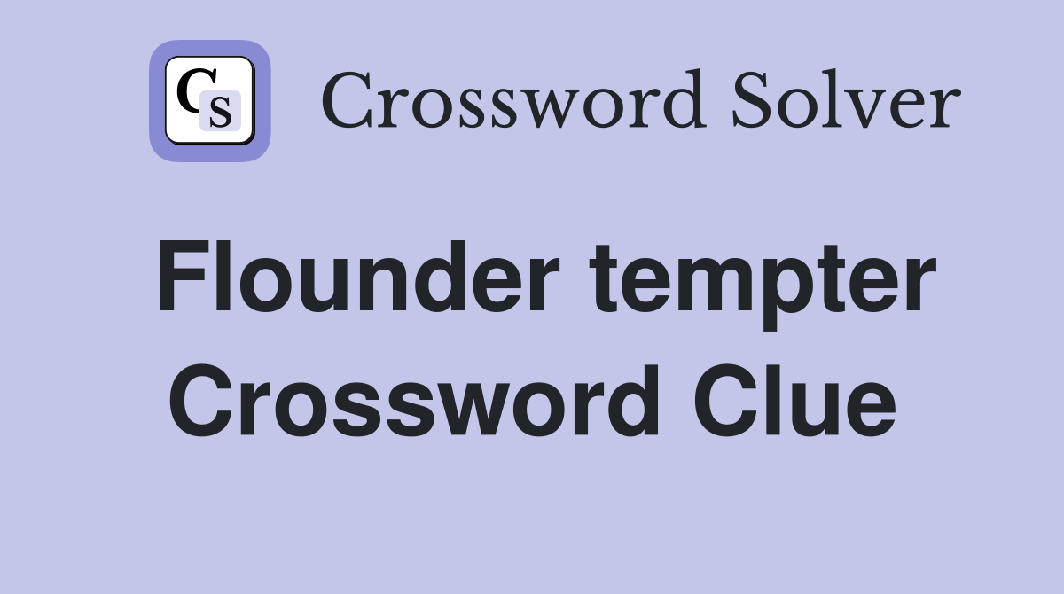 Flounder tempter Crossword Clue