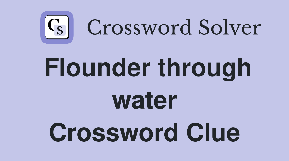 Flounder through water Crossword Clue