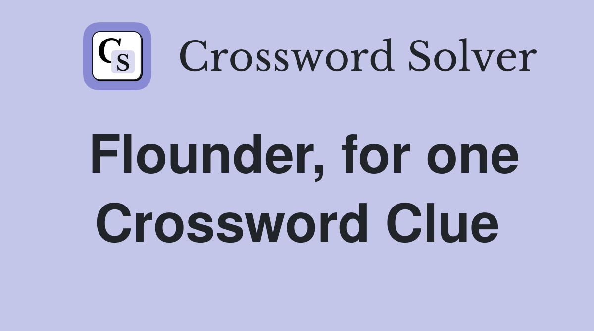 Flounder, for one Crossword Clue