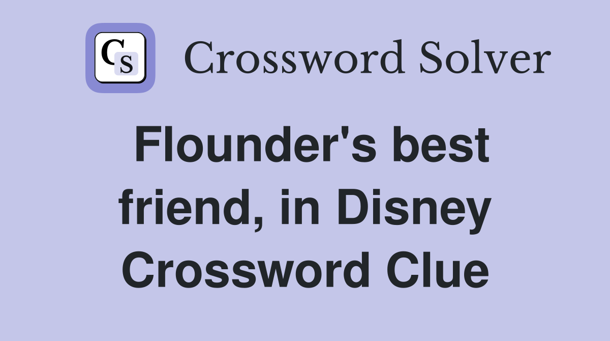 Flounder's best friend, in Disney Crossword Clue