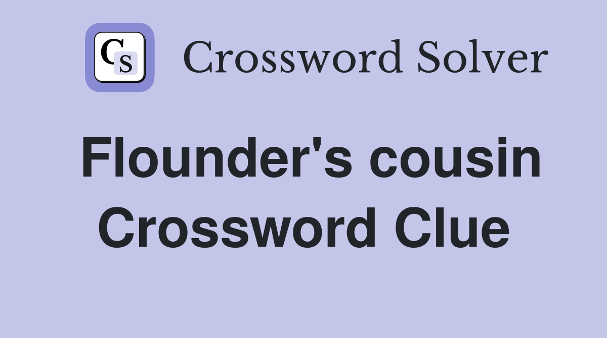 Flounder's cousin Crossword Clue