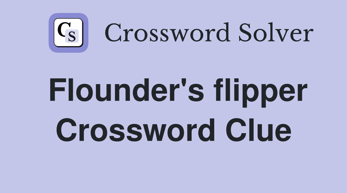 Flounder's flipper Crossword Clue