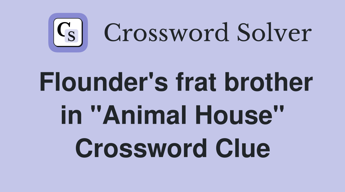 Flounder's frat brother in "Animal House" Crossword Clue