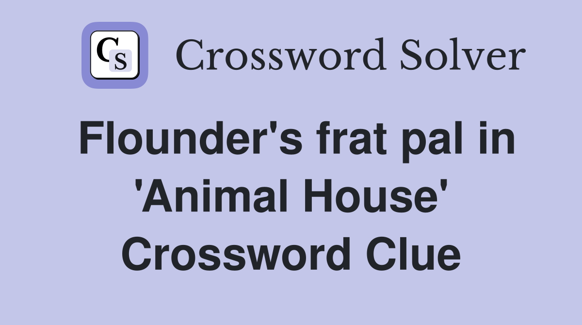 Flounder's frat pal in 'Animal House' Crossword Clue