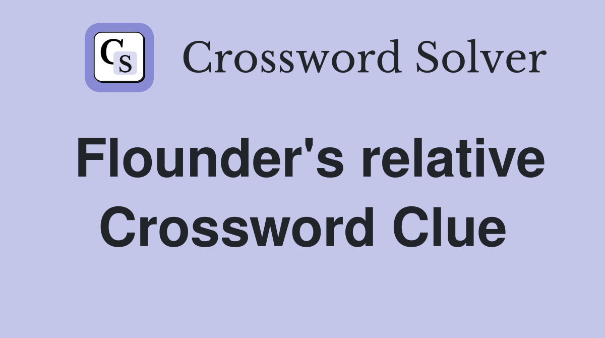 Flounder's relative Crossword Clue