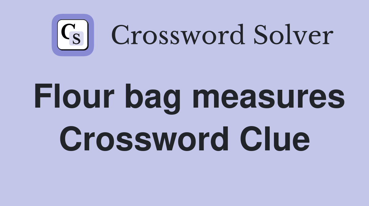 Flour bag measures Crossword Clue