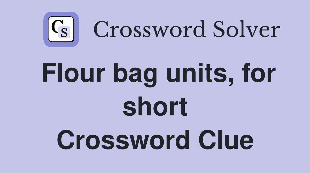 Flour bag units, for short Crossword Clue