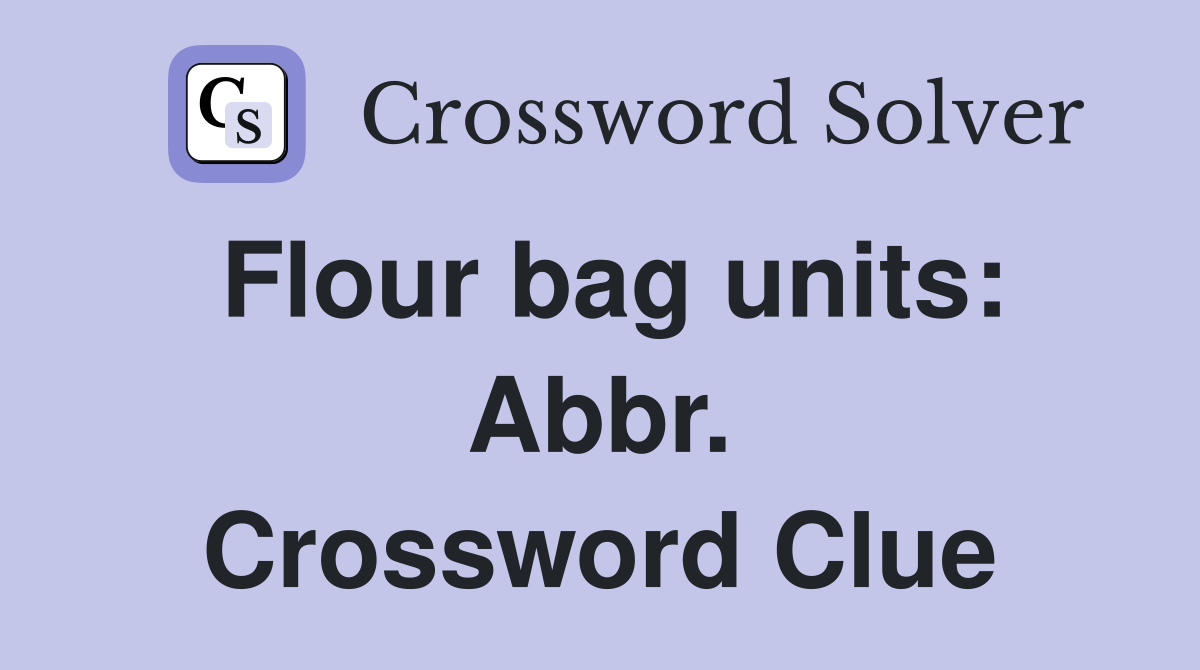 Flour bag units: Abbr. Crossword Clue