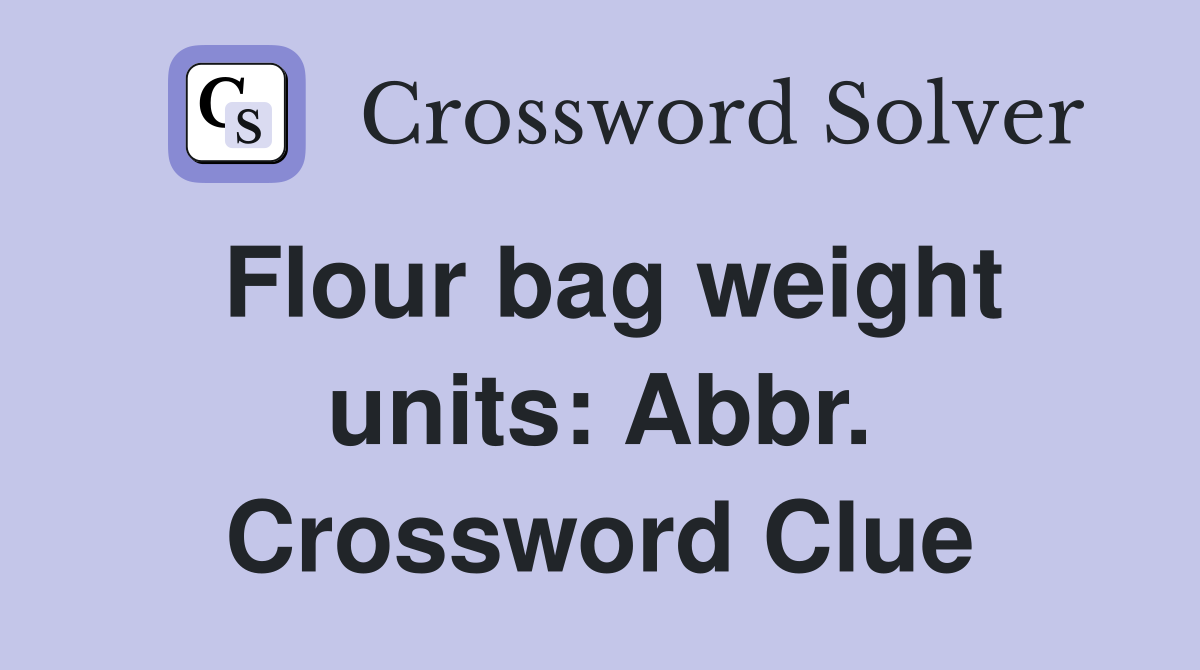 Flour bag weight units: Abbr. Crossword Clue