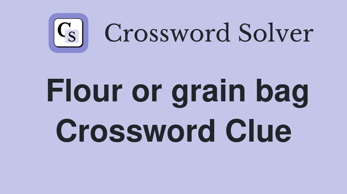 Flour or grain bag Crossword Clue
