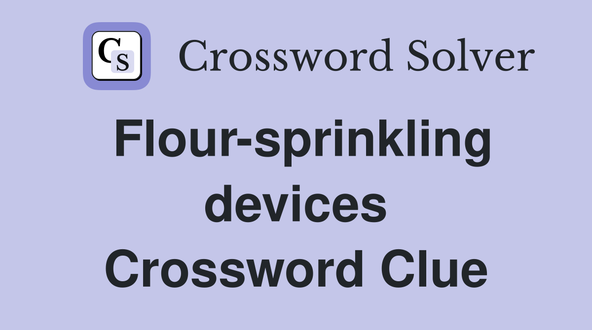 Flour-sprinkling devices Crossword Clue