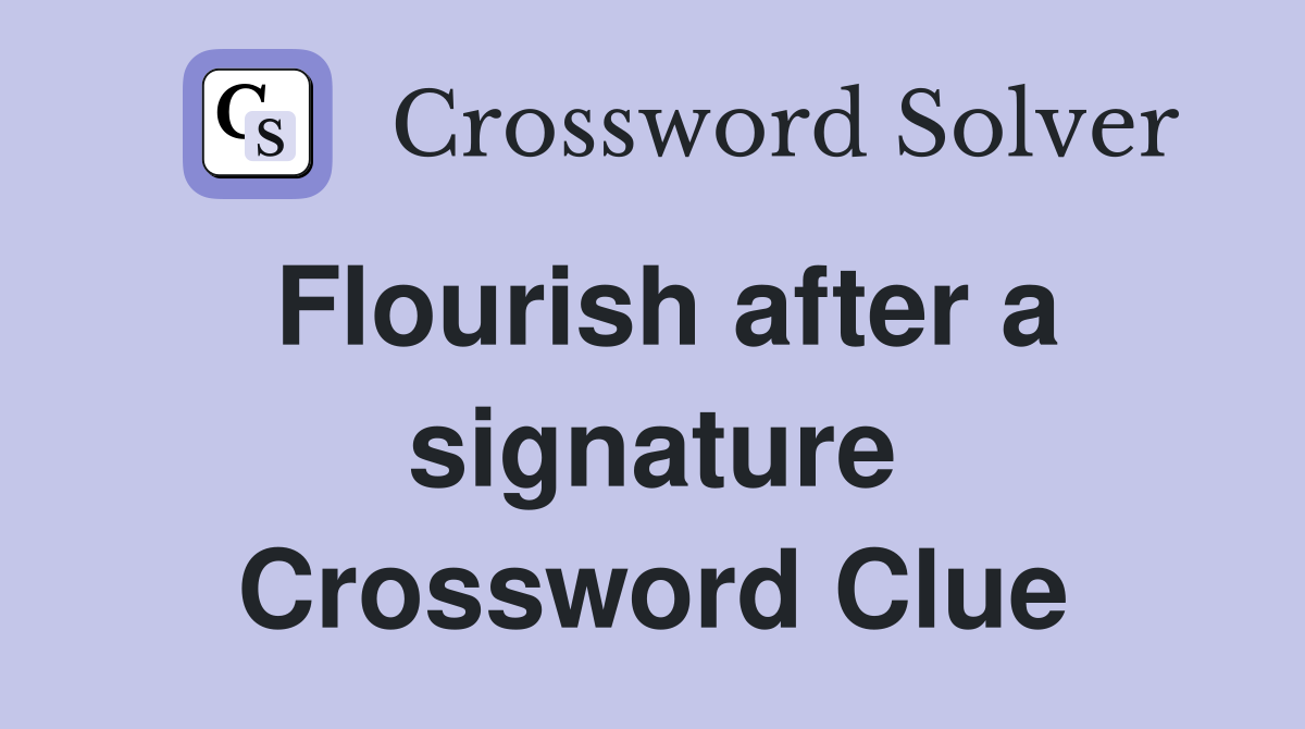 Flourish after a signature Crossword Clue