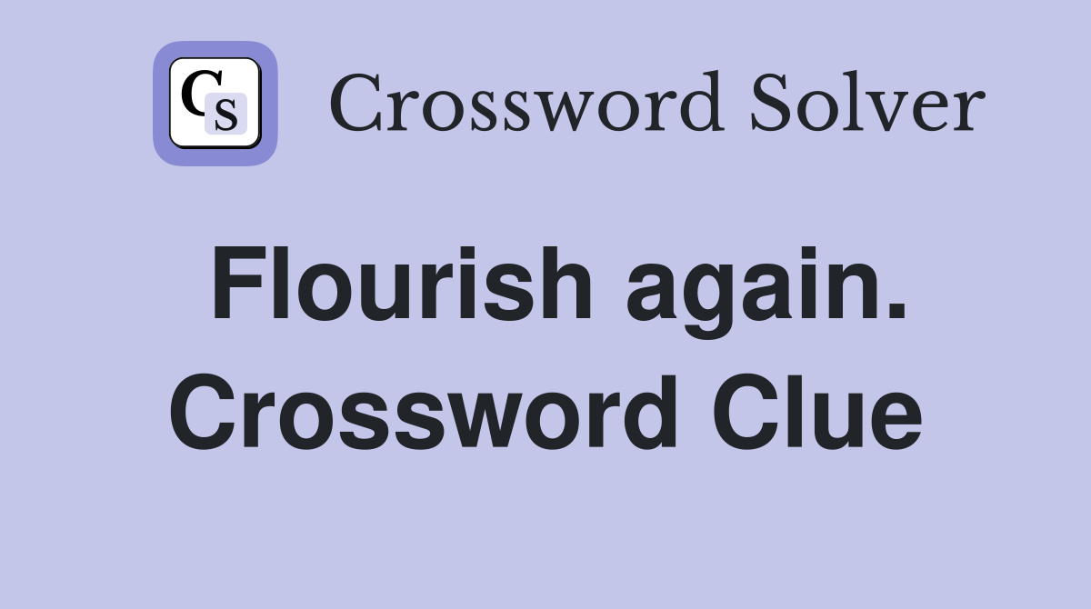 Flourish again. Crossword Clue