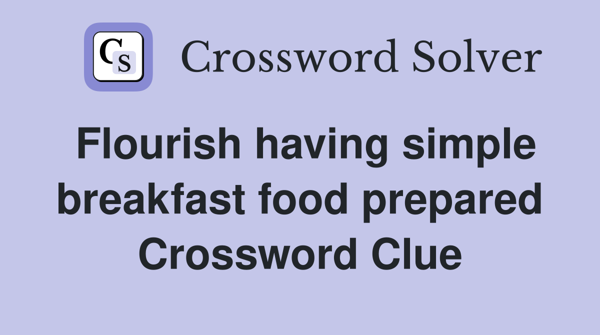 Flourish having simple breakfast food prepared Crossword Clue