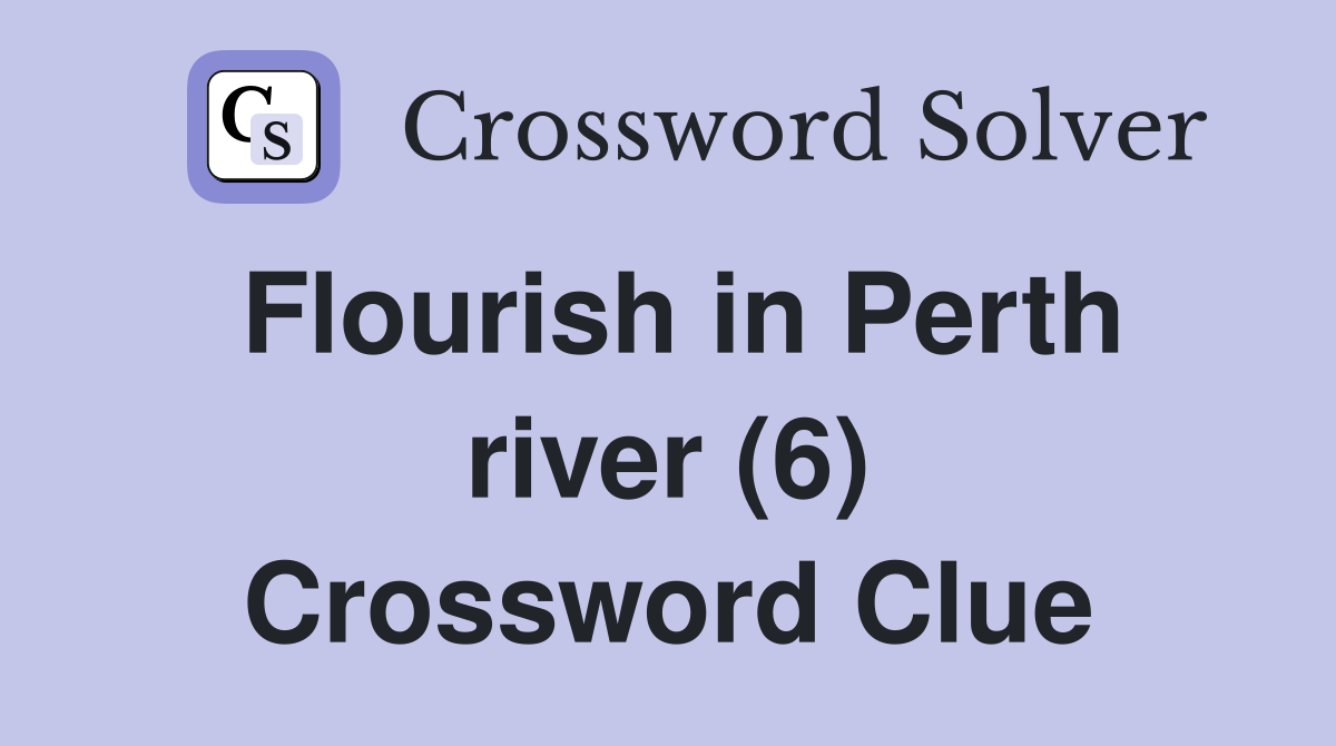 Flourish in Perth river (6) Crossword Clue