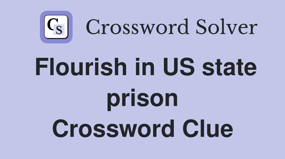 Flourish in US state prison Crossword Clue