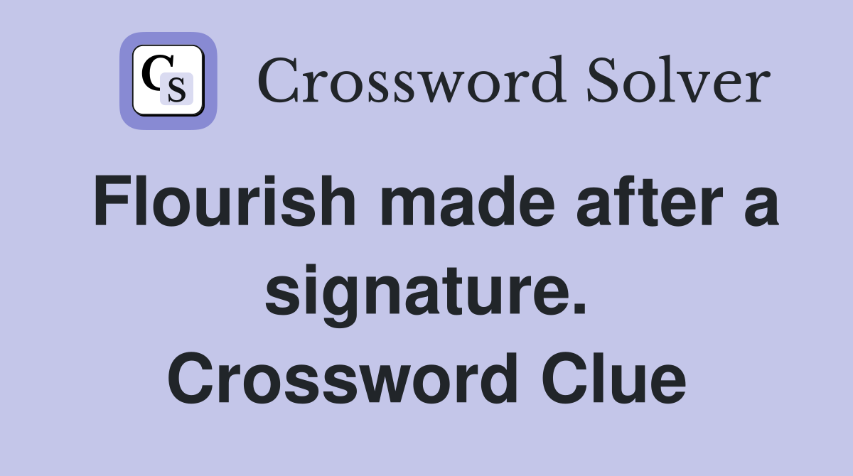 Flourish made after a signature. Crossword Clue