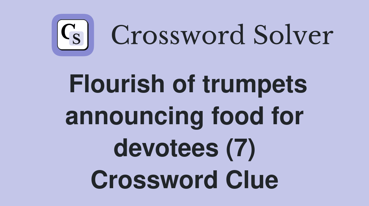 Flourish of trumpets announcing food for devotees (7) Crossword Clue