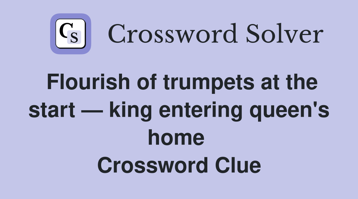 Flourish of trumpets at the start — king entering queen's home  Crossword Clue