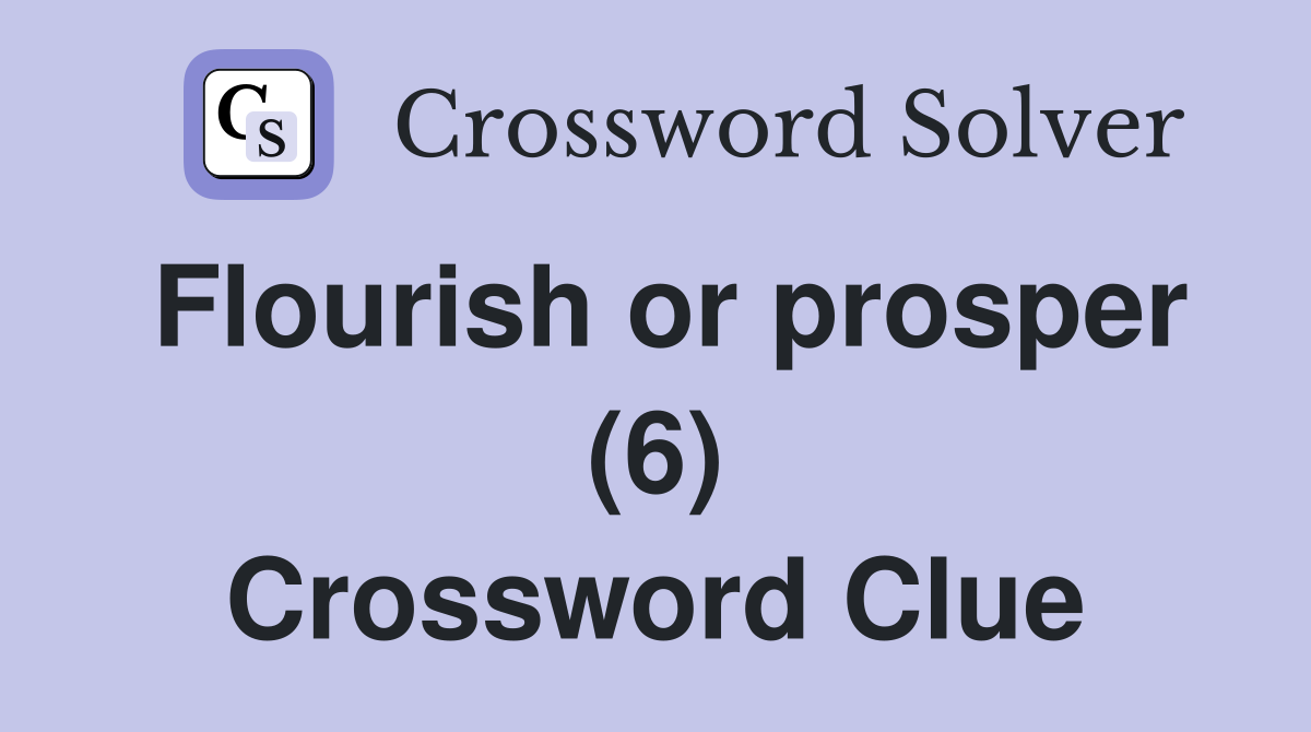 Flourish or prosper (6) Crossword Clue