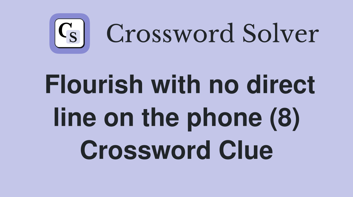 Flourish with no direct line on the phone (8) Crossword Clue