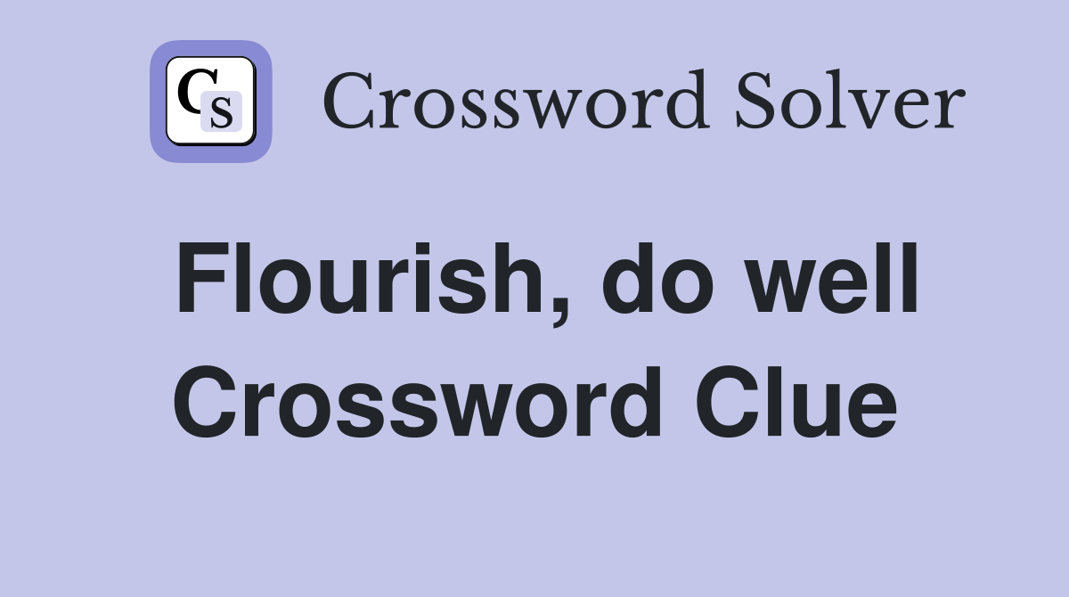 Flourish, do well Crossword Clue