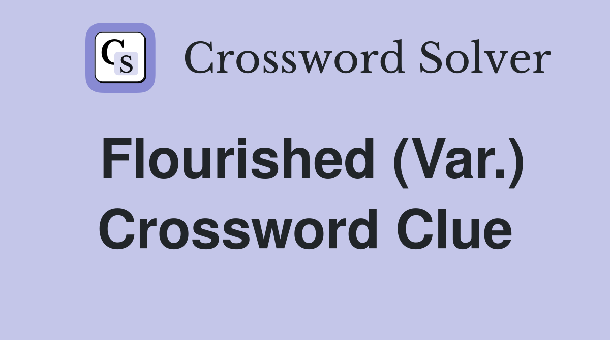 Flourished (Var.) Crossword Clue