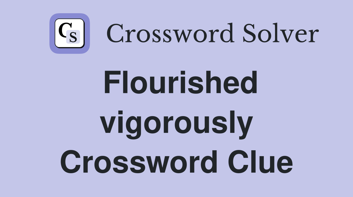 Flourished vigorously Crossword Clue