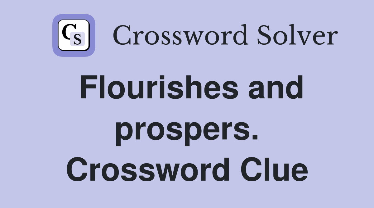 Flourishes and prospers. Crossword Clue
