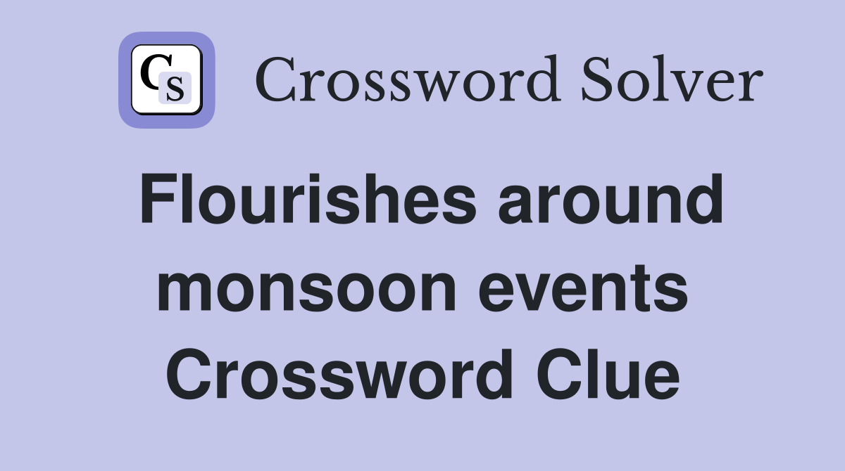 Flourishes around monsoon events Crossword Clue