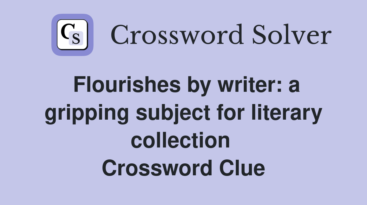 Flourishes by writer: a gripping subject for literary collection  Crossword Clue