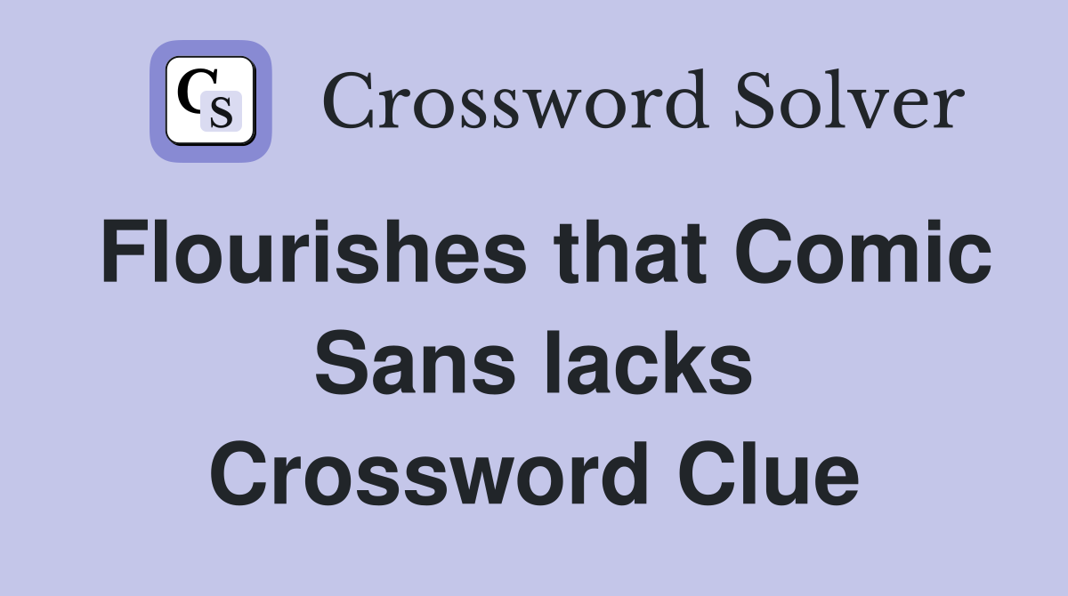 Flourishes that Comic Sans lacks Crossword Clue