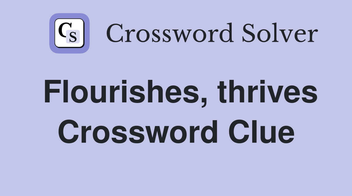 Flourishes, thrives Crossword Clue