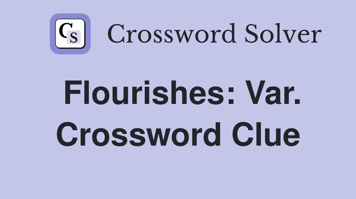 Flourishes: Var. Crossword Clue