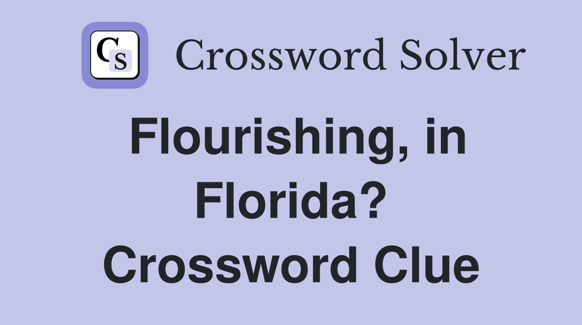 Flourishing, in Florida? Crossword Clue