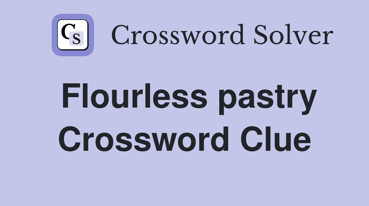 Flourless pastry Crossword Clue