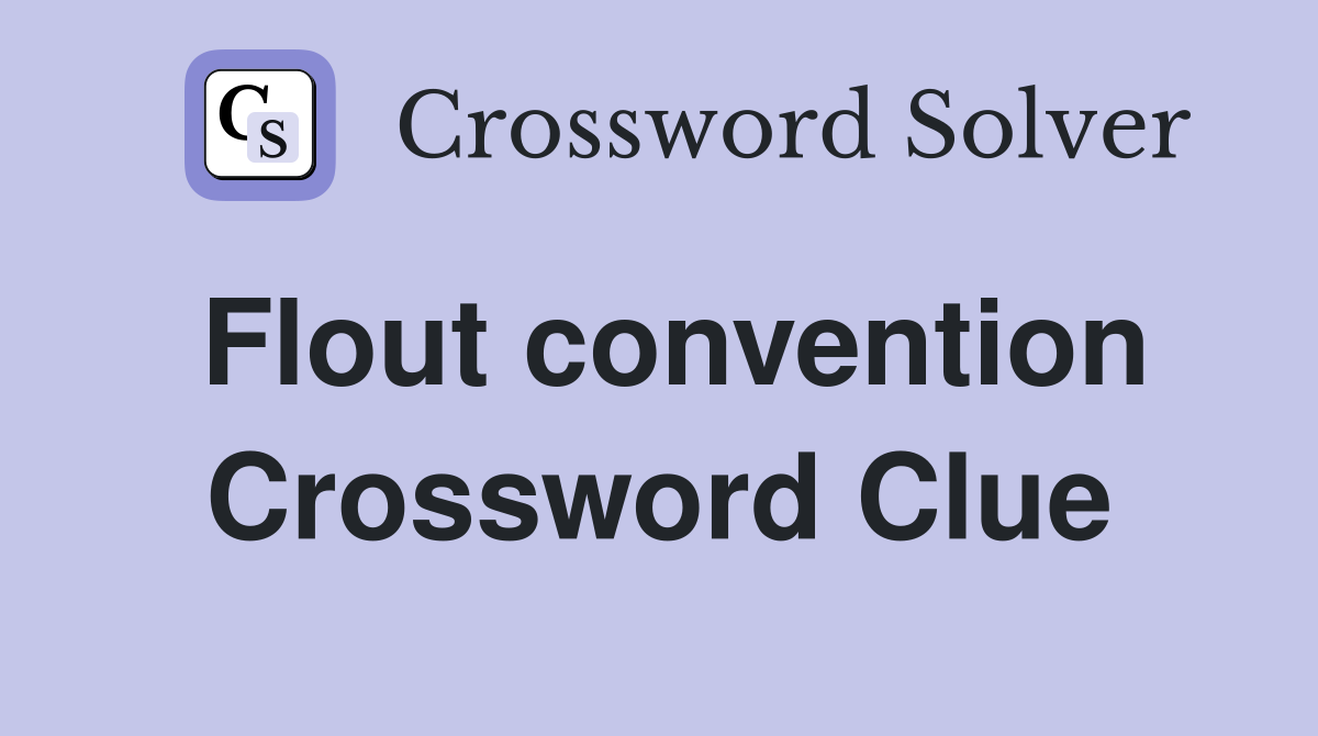 Flout convention Crossword Clue