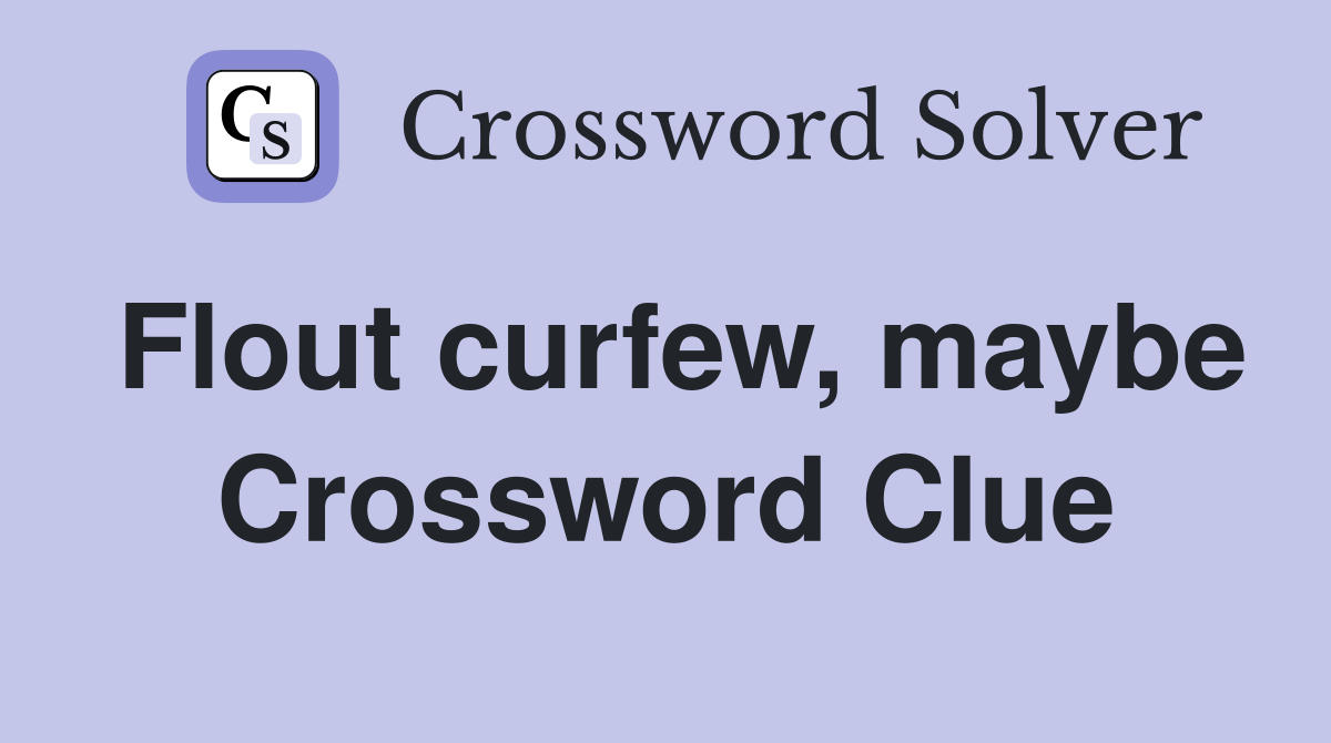 Flout curfew, maybe Crossword Clue